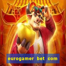 eurogamer bet com paga mesmo